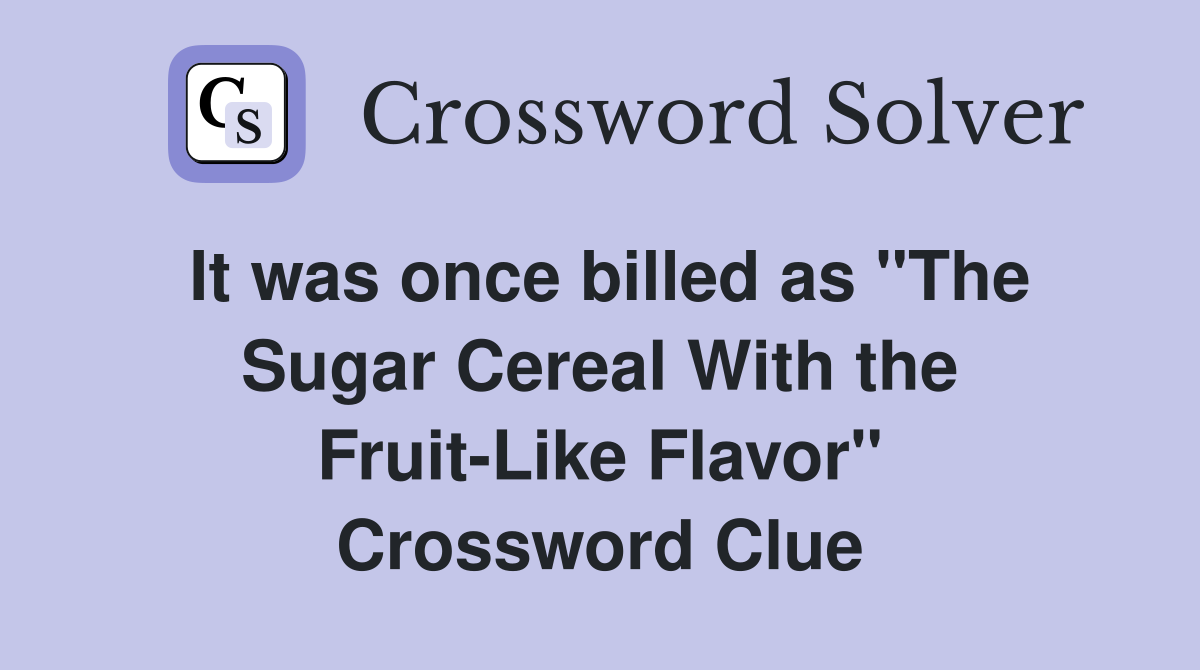 It was once billed as "The Sugar Cereal With the FruitLike Flavor